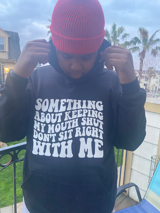 Something about keeping my mouth shut.. hoodie