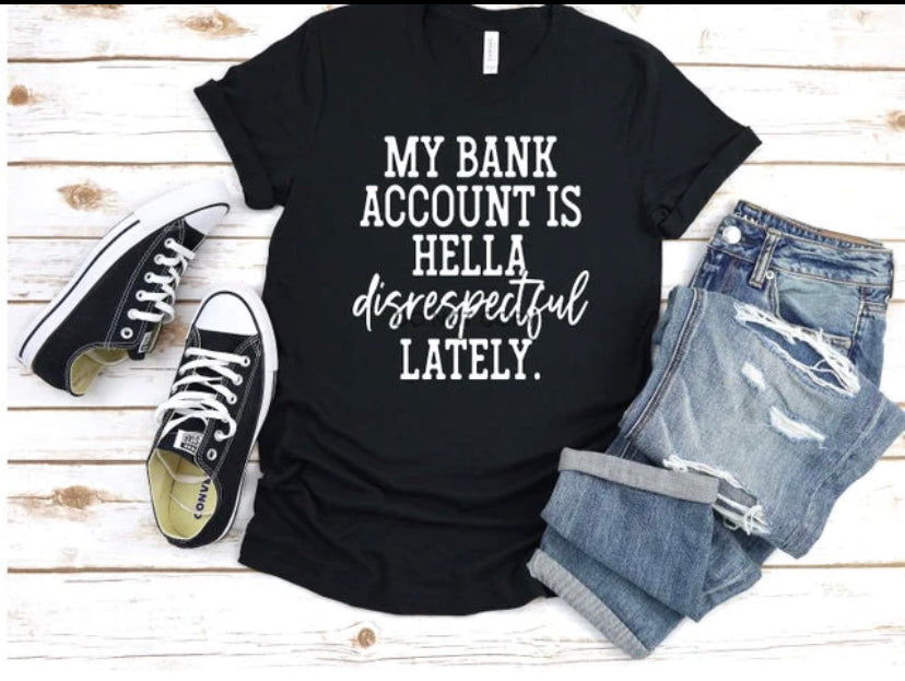 My bank account is hella disrespectful lately t-shirt