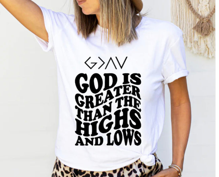 God is greater than the highs and lows t-shirt